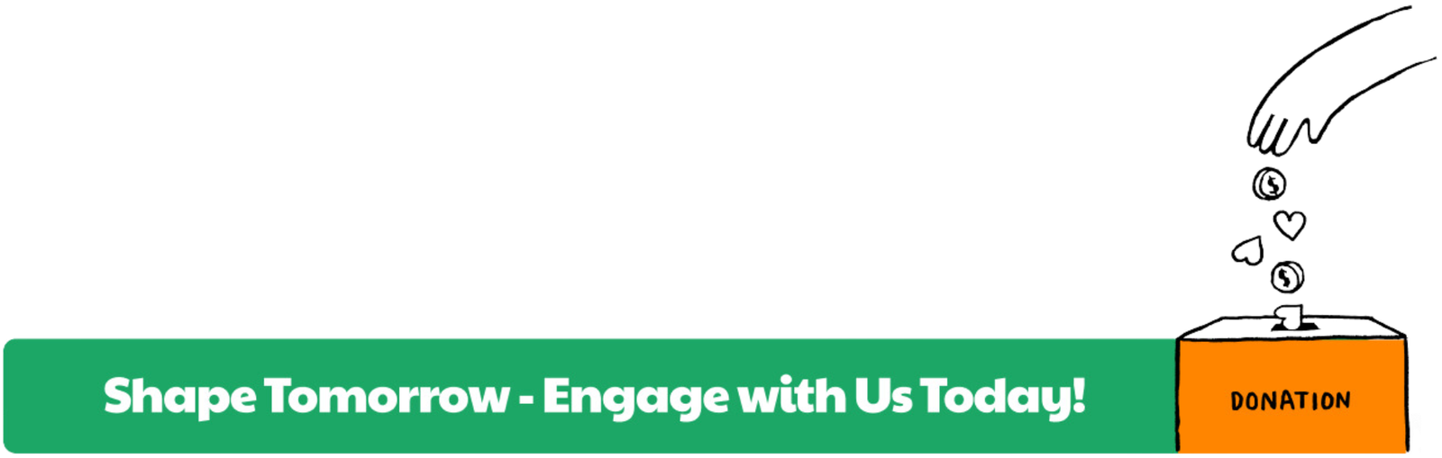 A graphic footer featuring a hand dropping coins and hearts into a donation box with the text ‘Shape Tomorrow - Engage with Us Today’ on a green and white background, encouraging charitable donations.